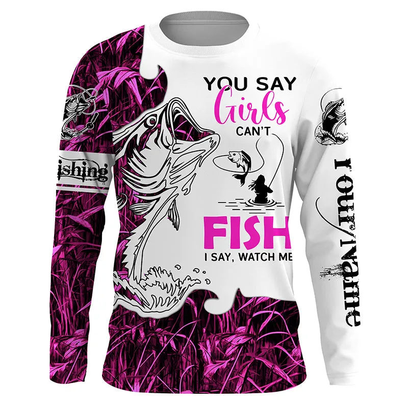 Bass Fishing Pink Camo Custom Women Fishing 3D Long Sleeve Shirts You Say Girls Can't Fish, I Say Watch Me