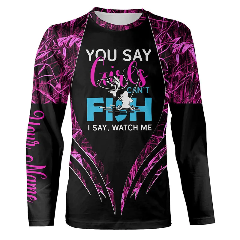 You Say Girls Can't Fish, I Say Watch Me Pink Camo Custom Fishing Girl 3D All Over Printed Shirts